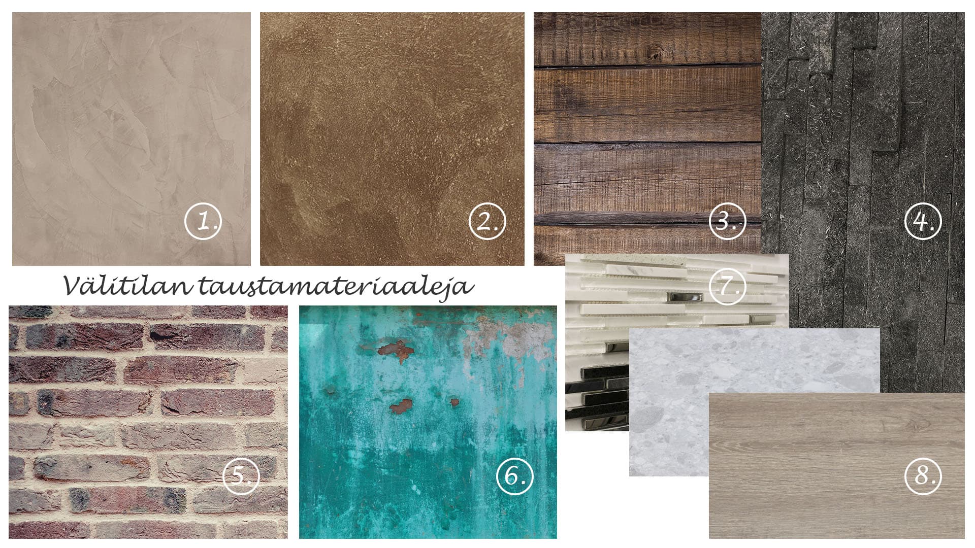 <p data-block-key="uyhxa">1) mikrosementti, 2) stucco-pinnoite, 3) hirsi, 4) aidot kivet, 5) tiili. 6) metallilevyt, 7) mosaiikki, 8) pöytätasolaminaatit</p>